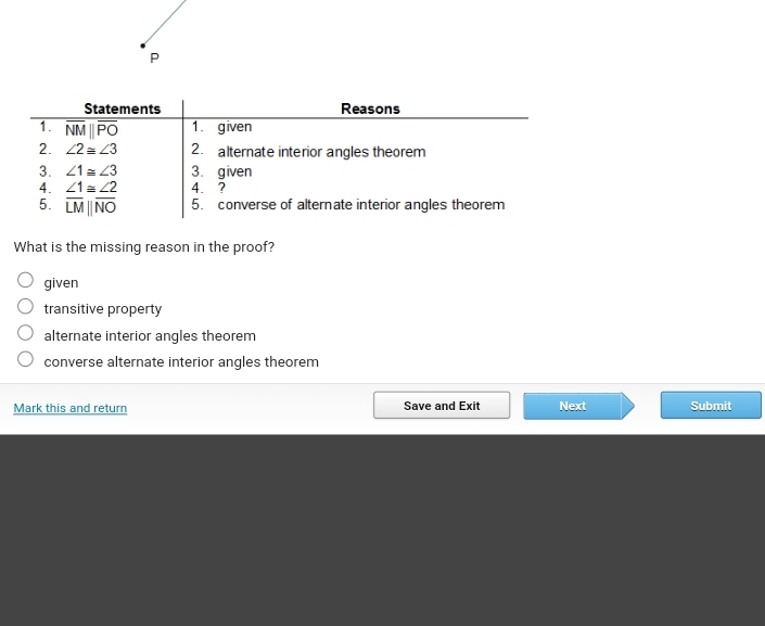 What is the missing reason in the proof? given transitive property alternate interior angles theorem converse alternate interior angles theorem Mark this and return Save and Exit Next Submit