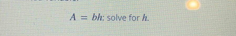 A = bh ; solve for h.