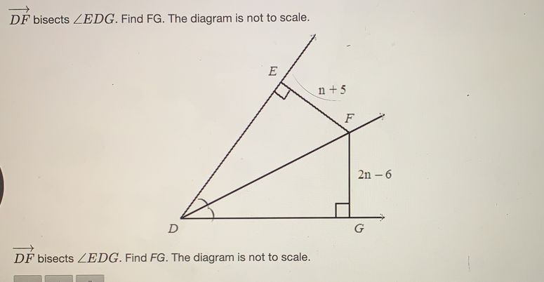 vector DF bisects angle EDG . Find FG. The diagram is not to scale. vector DF bisects angle EDG . Find FG. The diagram is not to scale.