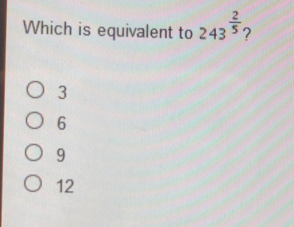 Which is equivalent to 243 2/5 ? 3 6 9 12