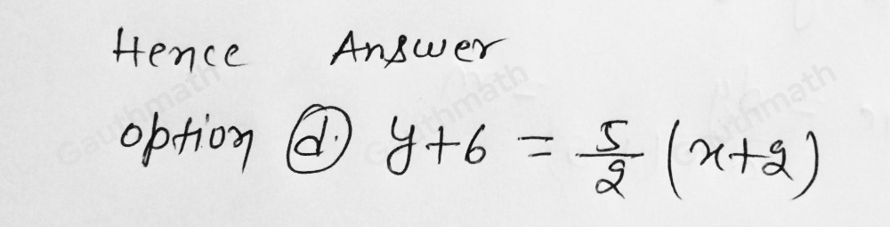 The table represents a linear equation. Which equation correctly uses point -2,-6 to write the equation of this line in point-slope form? y-6= 5/2 x-2 y-6= 2/5 x-2 y+6= 2/5 x+2 y+6= 5/2 x+2