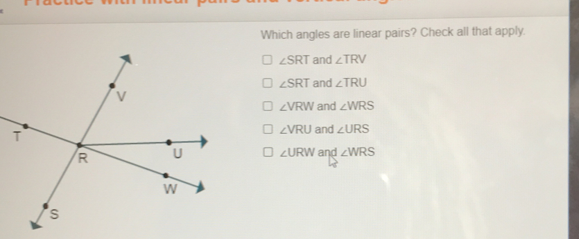 Which angles are linear pairs? Check all that apply. angle SRT and angle TRV angle SRT and angle TRU angle VRW and angle WRS angle VRU and angle URS angle URW and angle WRS