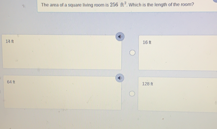 The area of a square living room is 256 ft2 . Which is the length of the room? 14 ft 16 ft 64 ft 128 ft