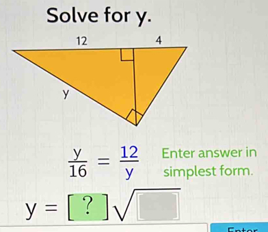 Solve for y. y/16 = 12/y Enter answer in simplest form. y=[?] square root of square Fntor