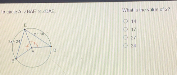 In circle A, angle BAE ≌ angle DAE What is the value of x? 14 17 27 34