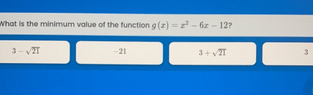 What is the minimum value of the function gx=x2-6x-12 ？ 3- square root of 21 -21 3+ square root of 21 3