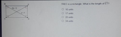 TREC is a rectangle. What is the length of overline ET 10 units 17 units 20 units 34 units