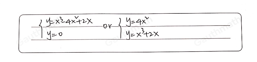 Which system of equations can be used to find the roots of the equation 4x2=x3+2x ? ≤ ftbeginarrayl y=-4x2 y=x3+2xendarray . ≤ ftbeginarrayl y=x3-4x2+2x y=0endarray . ≤ ftbeginarrayl y=4x2 y=-x3-2xendarray . ≤ ftbeginarrayl y=4x2 y=x3+2xendarray .