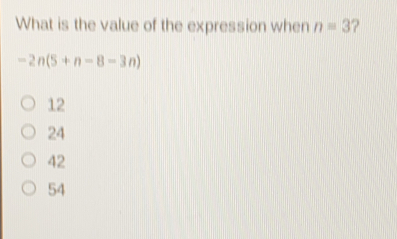 What is the value of the expression when n=3 ？ -2n5+n-8-3n 12 24 42 54