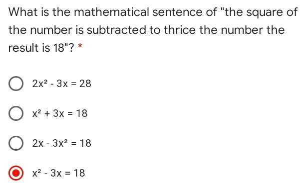 What is the mathematical sentence of "the square of the number is subtracted to thrice the number the result is 18'' '?* 2x2-3x=28 x2+3x=18 2x-3x2=18 x2-3x=18