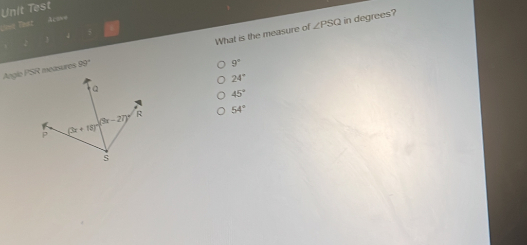 Unit Test Unt Test Acave angle PSQ in degrees? J 5 Anglo PSR measures 99 ° What is the measure of 9 ° 24 ° 45 ° 54 °