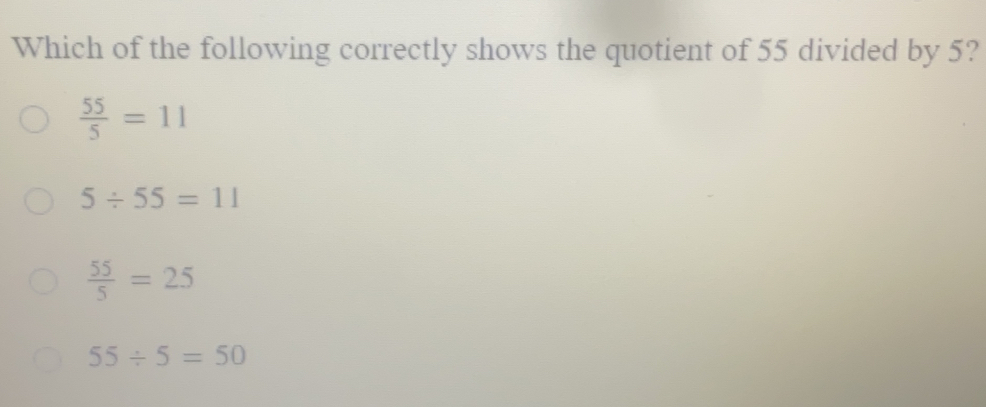 Which of the following correctly shows the quotient of 55 divided by 5? 55/5 =11 5 / 55=11 55/5 =25 55 / 5=50