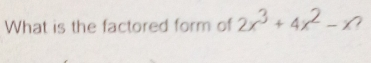 What is the factored form of 2x3+4x2-x