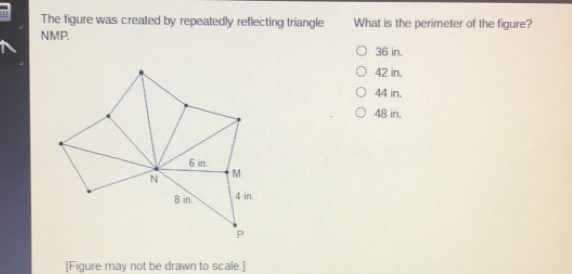 The figure was created by repeatedly reflecting triangle What is the perimeter of the figure? NMP. 36 in. 42 in. 44 in. 48 in. [Figure may not be drawn to scale.]
