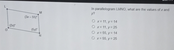 In parallelogram LMNO, what are the values of x and y? x=11,y=14 x=11,y=25 x=55,y=14 x=55,y=25
