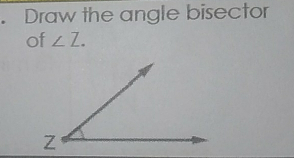 . Draw the angle bisector of . angle Z.