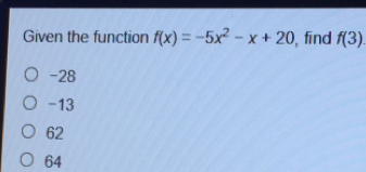 Given the function fx=-5x2-x+20 , find f3 -28 -13 62 64