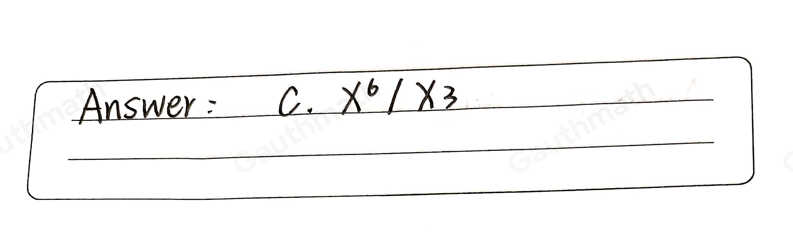 C. d. Which of the following is equal to x3 ? x6x3 b. x6x3 x6/x3 d. x63 c.