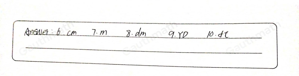 B. Directions: Write the correct unit abbreviation of the following: _6. Centimeter _7. Meter _8. Decimeter _9. Yard _10. Feet