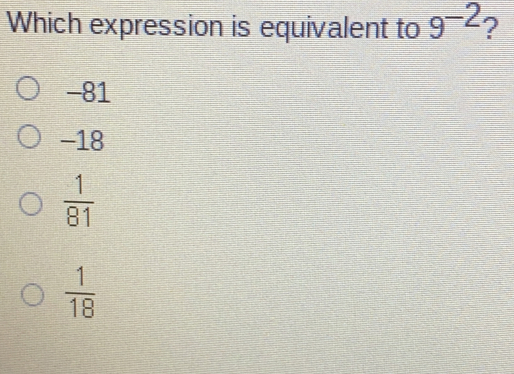 Which expression is equivalent to 9-2 -81 -18 1/81 1/18