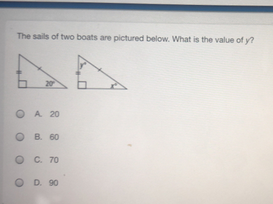 The sails of two boats are pictured below. What is the value of y? A. 20 B.60 C.70 D.90