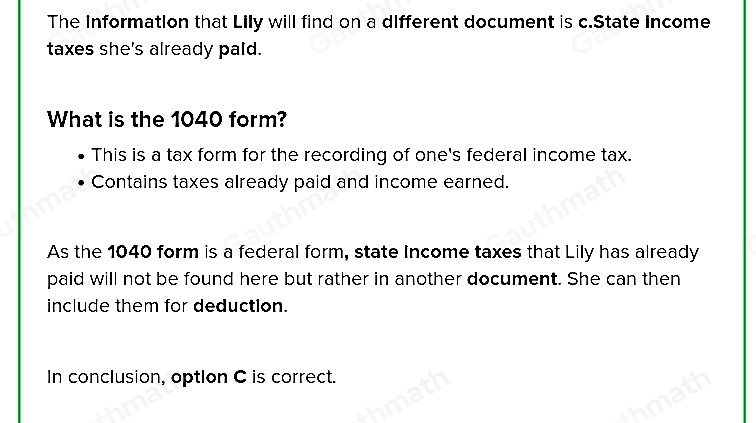 2. As Lily is completing her 1040 form, what piece of information will she find on a different document rather than on this W-2 ? a. Gross wages earned b. Federal income taxes she's already paid c. State income taxes she's already paid d. Income earned from her investments ª W-2 form EXCEPT.