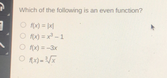 Which of the following is an even function? fx=|x| fx=x3-1 fx=-3x fx=cube root ofx