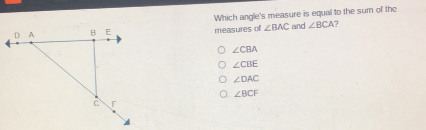 Which angle's measure is equal to the sum of the measures of angle BAC and angle BCA ? angle CBA angle CBE angle DAC angle BCF