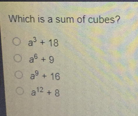 Which is a sum of cubes? a3+18 a6+9 a9+16 a12+8
