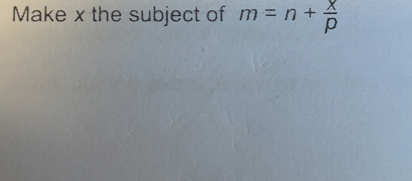 Make x the subject of m=n+ x/p