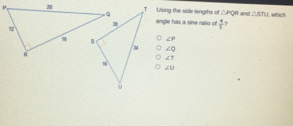 Using the side lengths of △ PQR and △ STU , which angle has a sine ratio of 4/5 2 angle P angle Q angle T angle U