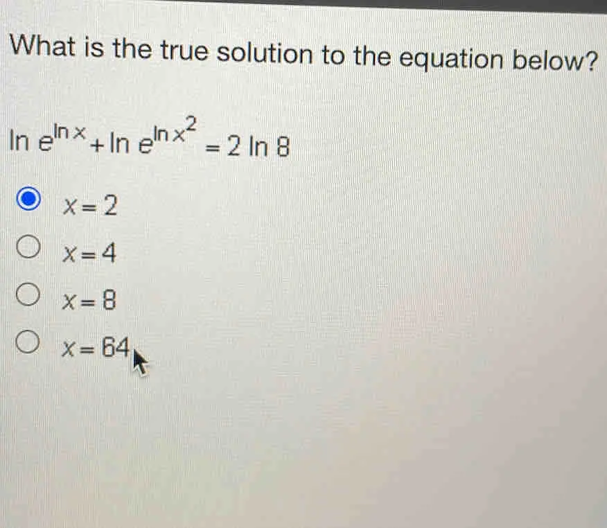 What is the true solution to the equation below? ln eln x+ln eln x2=2ln 8 x=2 x=4 x=8 x=64