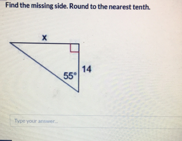 Find the missing side. Round to the nearest tenth. Type your answer...