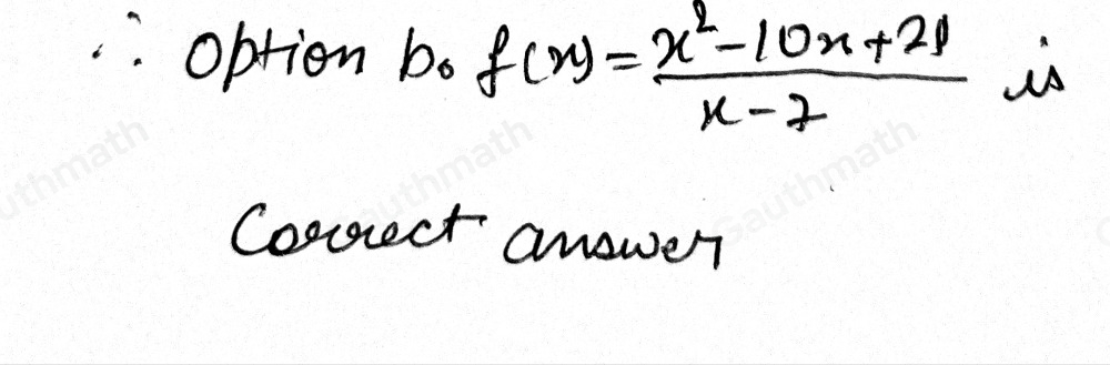 Which function has a removable discontinuity at x=7 ？ fx= 3/x-7 fx=frac x2-10x+21x-7 fx= ≤ ftbeginarrayl -x,x<7 x+1,x ≥ 7endarray . fx= ≤ ftbeginarrayl - x/x-7 ,x<7 x+1,x ≥ 7endarray .