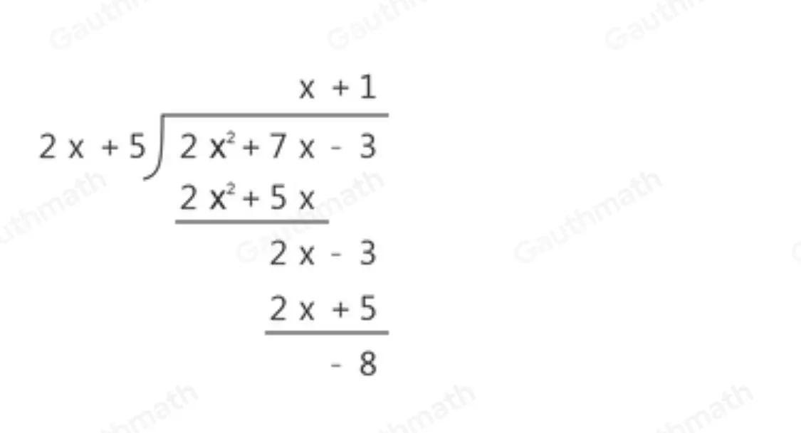 Divide 2x2+7x-3 by 2x+5 . Which expression represents the quotient and remainder? x+1+ 2/2x+5 x+1- 33/2x+5 x+1+ 27/2x+5 x+1- 8/2x+5