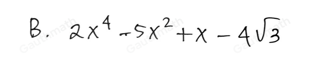 Berikut ini yang merupakan polinomial suku banyak adalah .... A. x3-2x2+5x+x-1-10 B. 2x4-5x2+x-4 square root of 3 C. square root of 2x3-5x+4 D. frac x3+5x2-3x+4x-4 E. 3x3-4x2+2 square root of x+4