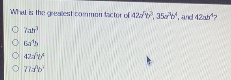 What is the greatest common factor of 42a5b3 35a3b4 , and 42ab4 ? 7ab3 6a4b 42a5b4 77a8b7